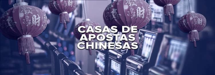 Casas de Apostas Chinesas: Saiba Como Identificar as Legais