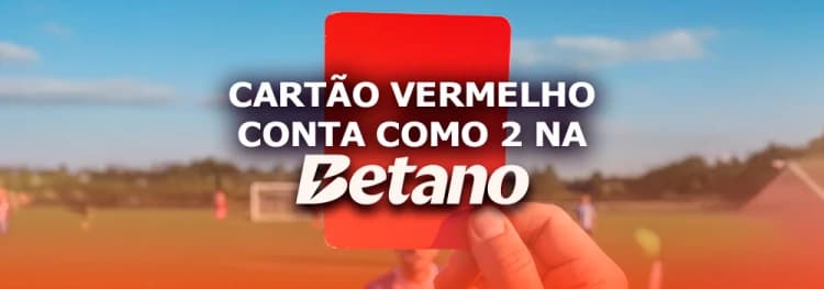 Cartão Vermelho conta como 2 na Betano? Entenda a regra de liquidação