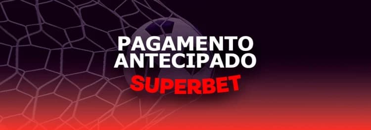 Superbet tem pagamento antecipado? Guia completo da oferta